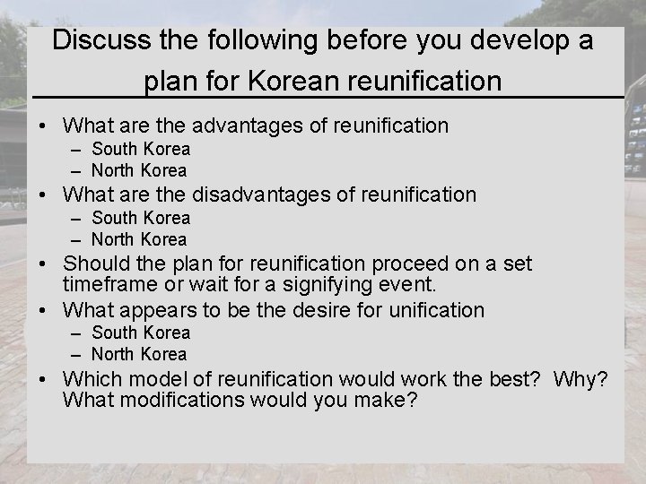 Discuss the following before you develop a plan for Korean reunification • What are