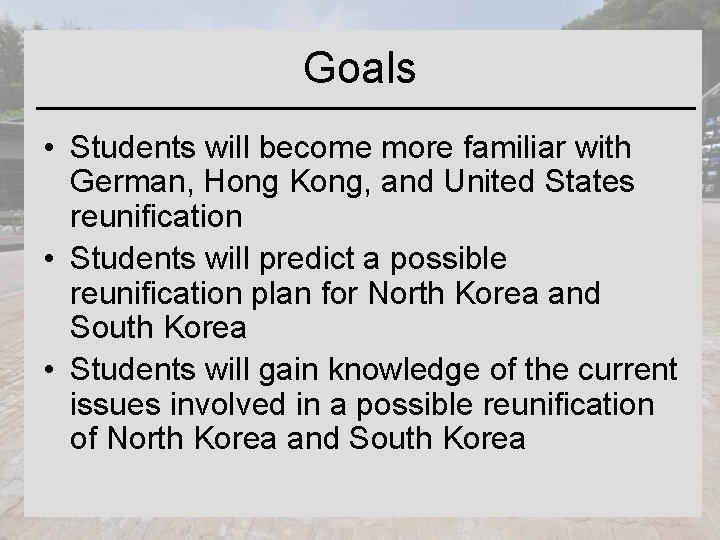 Goals • Students will become more familiar with German, Hong Kong, and United States