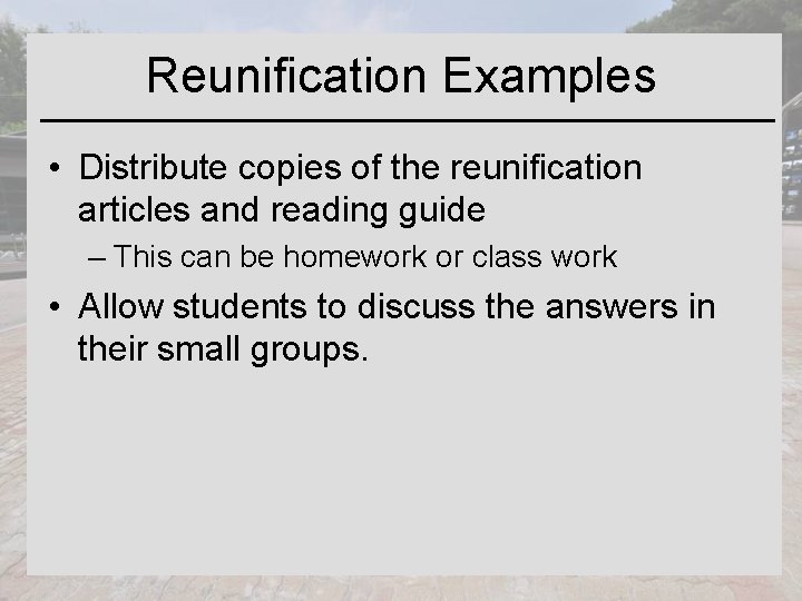 Reunification Examples • Distribute copies of the reunification articles and reading guide – This