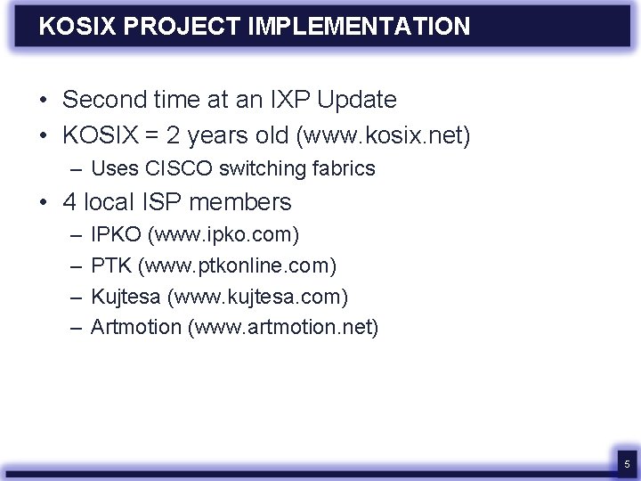 KOSIX PROJECT IMPLEMENTATION • Second time at an IXP Update • KOSIX = 2