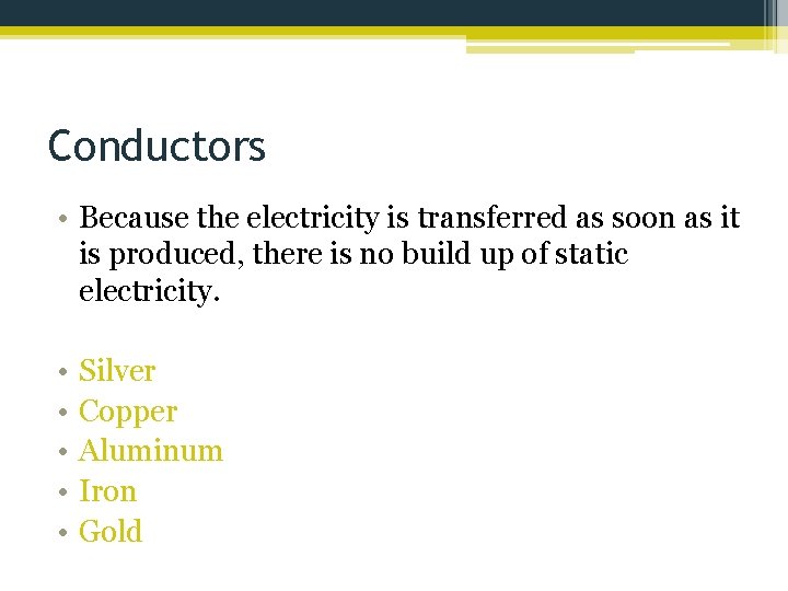 Conductors • Because the electricity is transferred as soon as it is produced, there