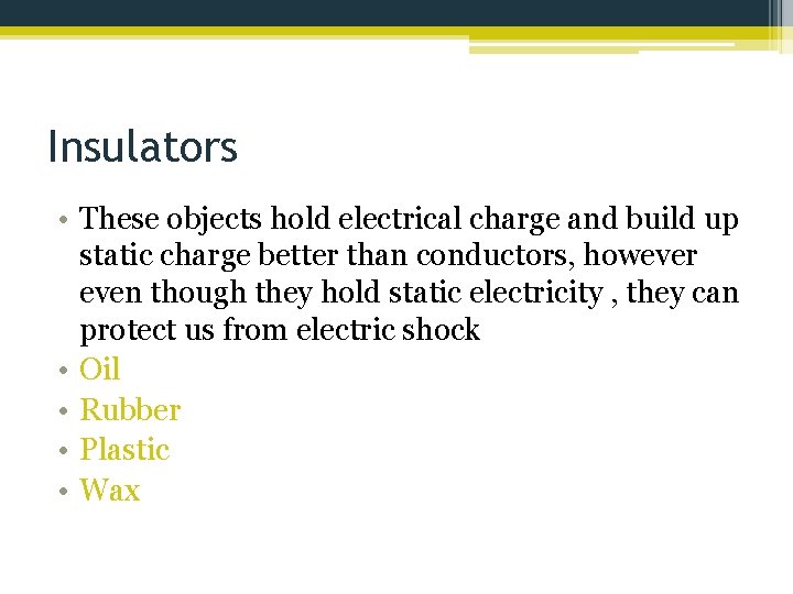 Insulators • These objects hold electrical charge and build up static charge better than