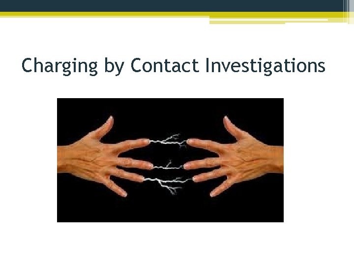 Charging by Contact Investigations 