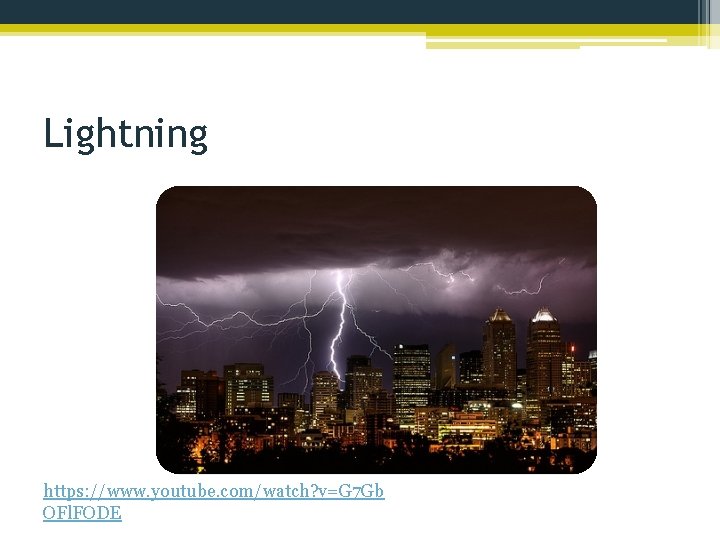 Lightning https: //www. youtube. com/watch? v=G 7 Gb OFl. FODE 