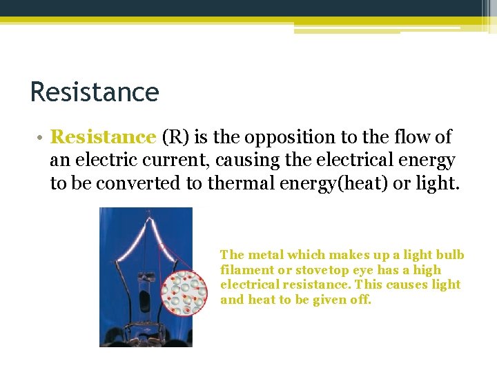 Resistance • Resistance (R) is the opposition to the flow of an electric current,