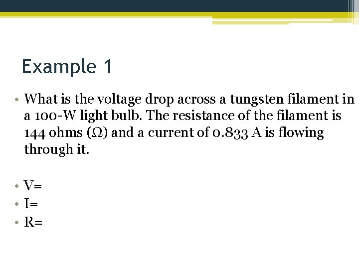 Example 1 • What is the voltage drop across a tungsten filament in a