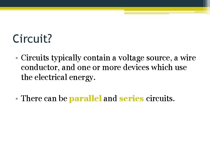 Circuit? • Circuits typically contain a voltage source, a wire conductor, and one or