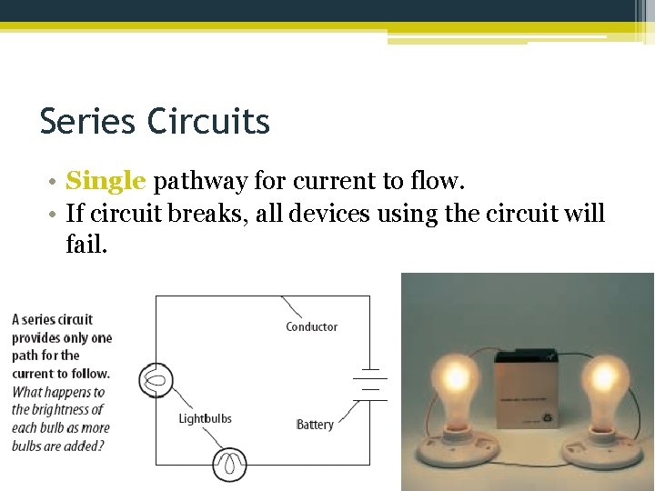 Series Circuits • Single pathway for current to flow. • If circuit breaks, all