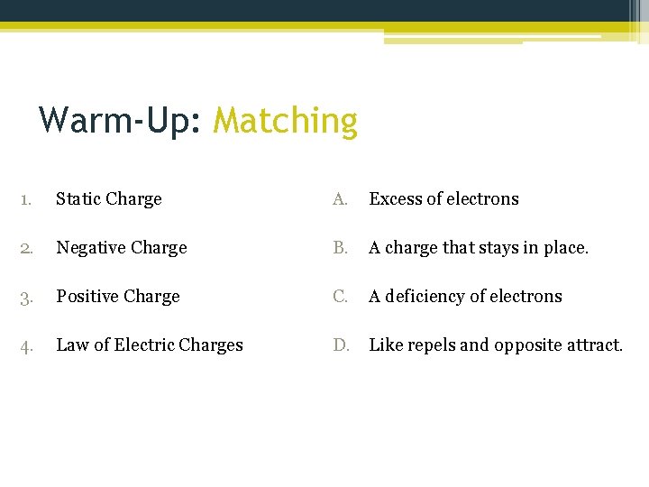 Warm-Up: Matching 1. Static Charge A. Excess of electrons 2. Negative Charge B. A