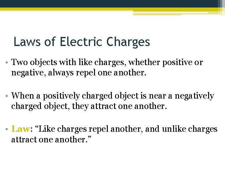 Laws of Electric Charges • Two objects with like charges, whether positive or negative,