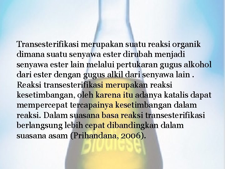 Transesterifikasi merupakan suatu reaksi organik dimana suatu senyawa ester dirubah menjadi senyawa ester lain