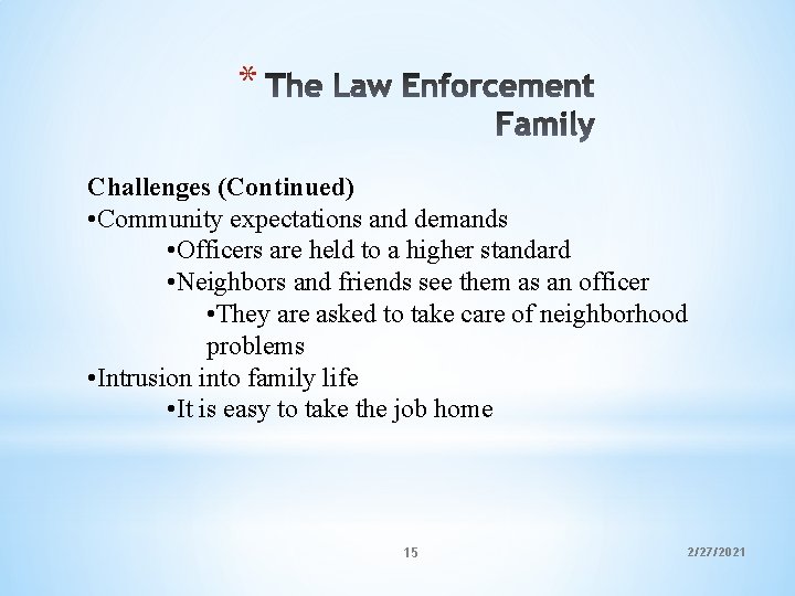 * Challenges (Continued) • Community expectations and demands • Officers are held to a