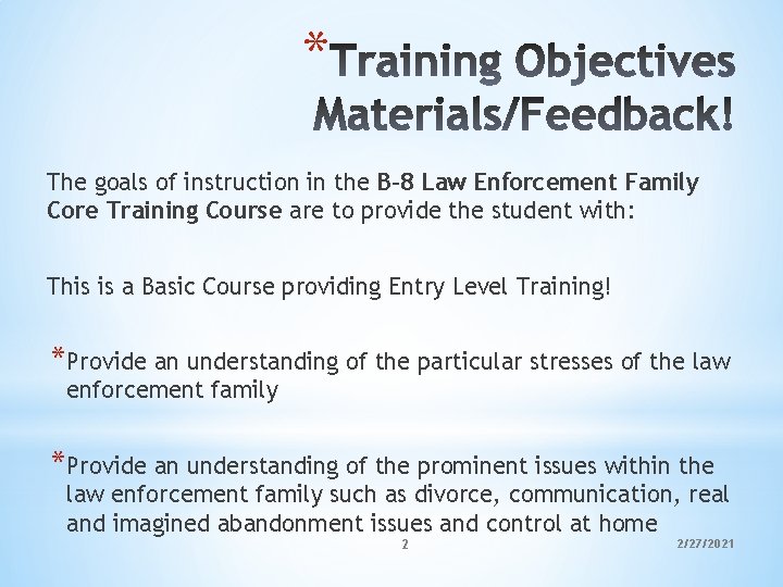 * The goals of instruction in the B-8 Law Enforcement Family Core Training Course
