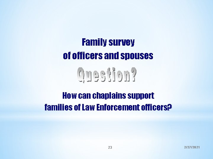 Family survey of officers and spouses How can chaplains support families of Law Enforcement