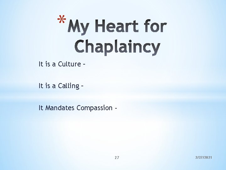 * It is a Culture – It is a Calling – It Mandates Compassion