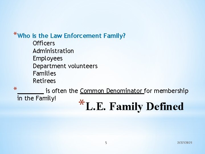 *Who is the Law Enforcement Family? Officers Administration Employees Department volunteers Families Retirees *