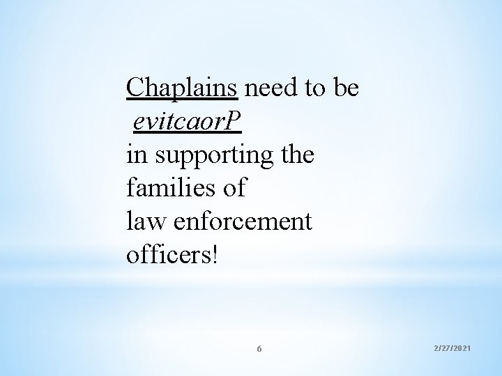 Chaplains need to be evitcaor. P in supporting the families of law enforcement officers!