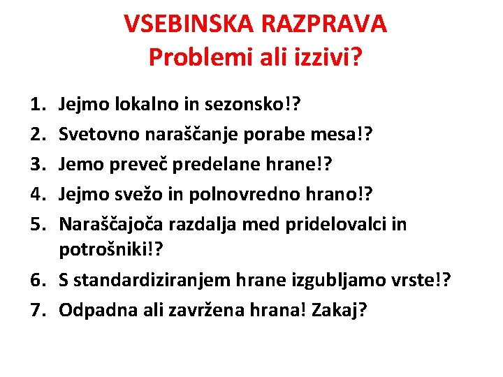 VSEBINSKA RAZPRAVA Problemi ali izzivi? 1. 2. 3. 4. 5. Jejmo lokalno in sezonsko!?