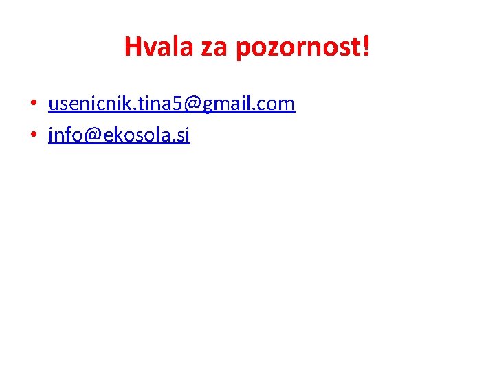 Hvala za pozornost! • usenicnik. tina 5@gmail. com • info@ekosola. si 