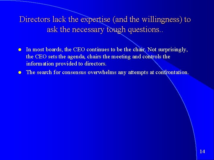 Directors lack the expertise (and the willingness) to ask the necessary tough questions. .