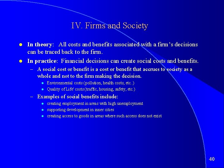 IV. Firms and Society In theory: All costs and benefits associated with a firm’s