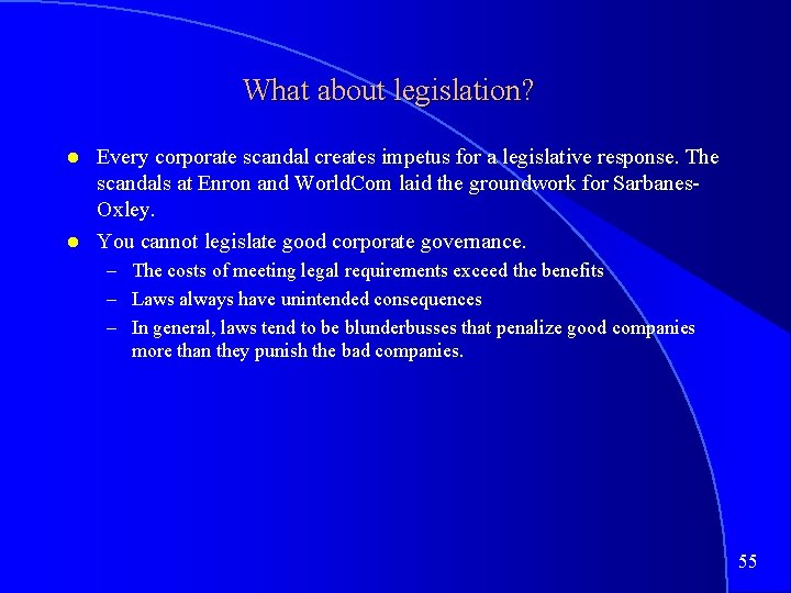 What about legislation? Every corporate scandal creates impetus for a legislative response. The scandals