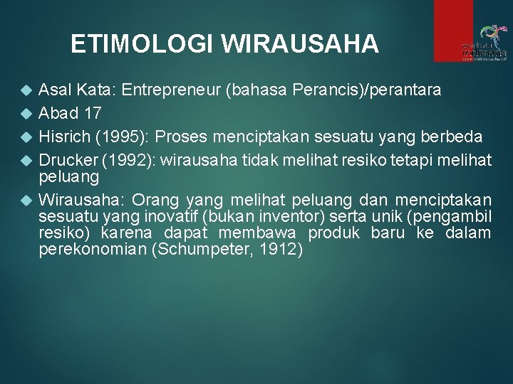 ETIMOLOGI WIRAUSAHA Asal Kata: Entrepreneur (bahasa Perancis)/perantara Abad 17 Hisrich (1995): Proses menciptakan sesuatu