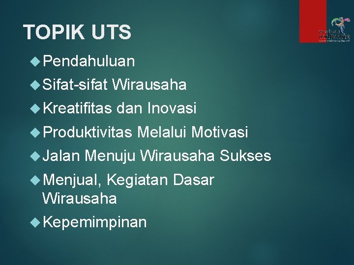 TOPIK UTS Pendahuluan Sifat-sifat Wirausaha Kreatifitas dan Inovasi Produktivitas Jalan Melalui Motivasi Menuju Wirausaha