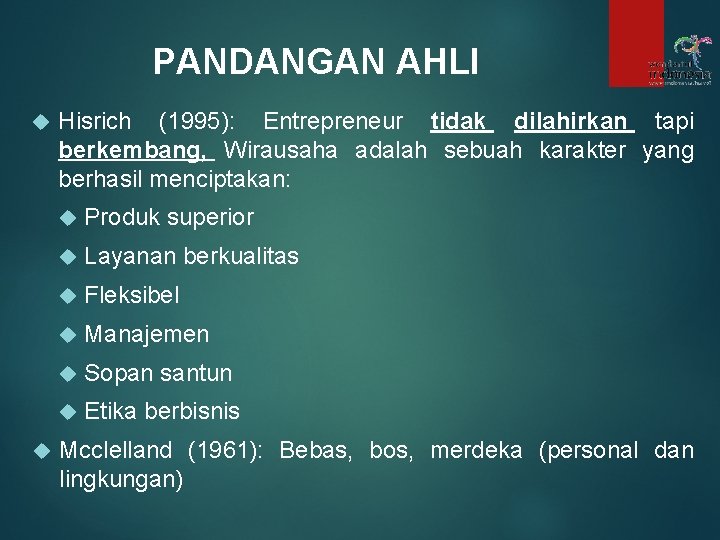 PANDANGAN AHLI Hisrich (1995): Entrepreneur tidak dilahirkan tapi berkembang, Wirausaha adalah sebuah karakter yang