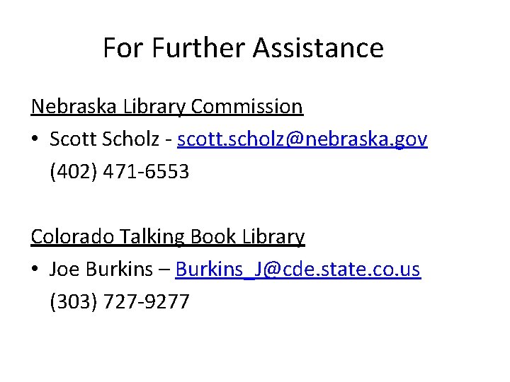 For Further Assistance Nebraska Library Commission • Scott Scholz - scott. scholz@nebraska. gov (402)