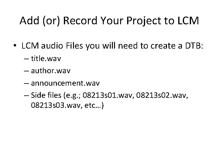 Add (or) Record Your Project to LCM • LCM audio Files you will need