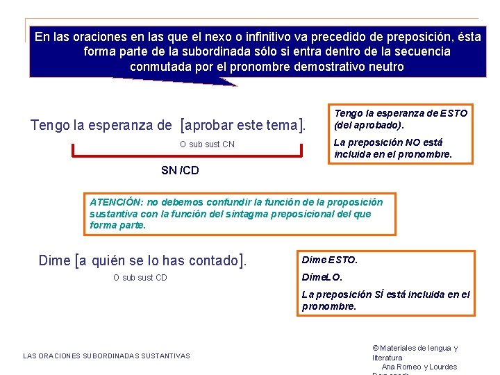 En las oraciones en las que el nexo o infinitivo va precedido de preposición,