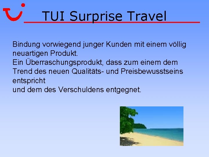 TUI Surprise Travel Bindung vorwiegend junger Kunden mit einem völlig neuartigen Produkt. Ein Überraschungsprodukt,