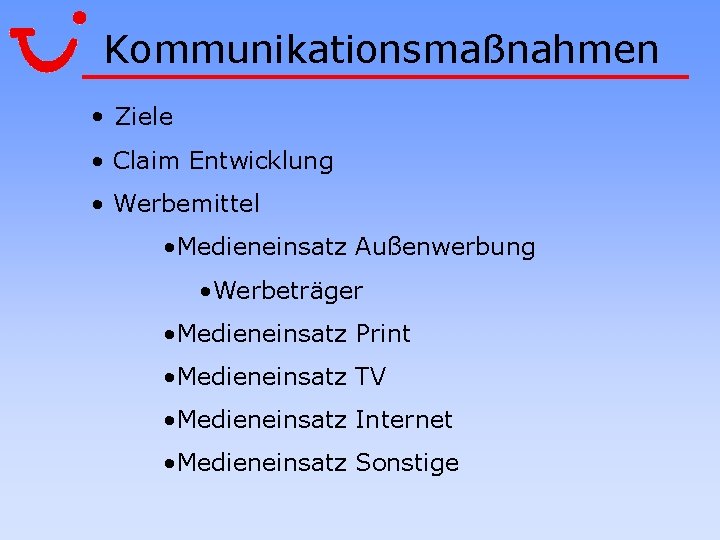 Kommunikationsmaßnahmen • Ziele • Claim Entwicklung • Werbemittel • Medieneinsatz Außenwerbung • Werbeträger •