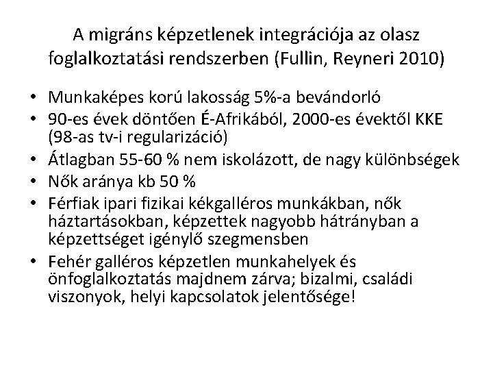 A migráns képzetlenek integrációja az olasz foglalkoztatási rendszerben (Fullin, Reyneri 2010) • Munkaképes korú