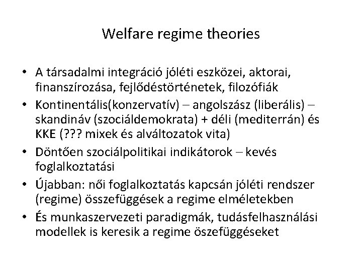 Welfare regime theories • A társadalmi integráció jóléti eszközei, aktorai, finanszírozása, fejlődéstörténetek, filozófiák •