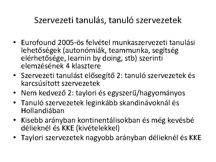 Szervezeti tanulás, tanuló szervezetek • Eurofound 2005 -ös felvétel munkaszervezeti tanulási lehetőségek (autonómiák, teammunka,