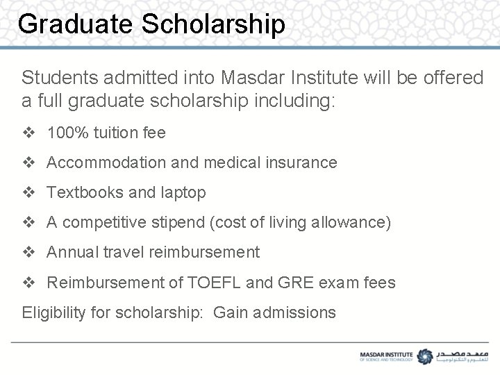 Graduate Scholarship Students admitted into Masdar Institute will be offered a full graduate scholarship