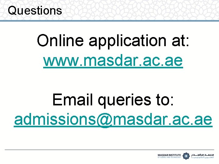Questions Online application at: www. masdar. ac. ae Email queries to: admissions@masdar. ac. ae