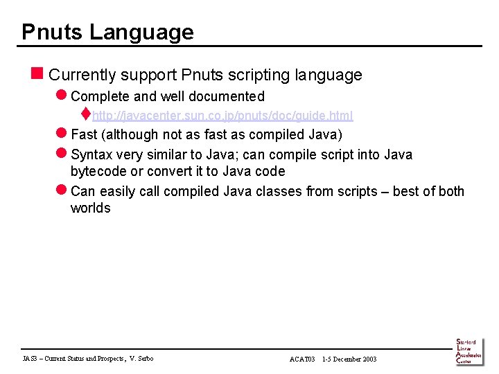 Pnuts Language n Currently support Pnuts scripting language l Complete and well documented thttp: