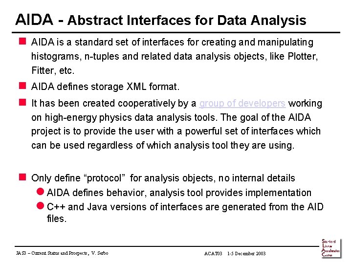 AIDA - Abstract Interfaces for Data Analysis n AIDA is a standard set of