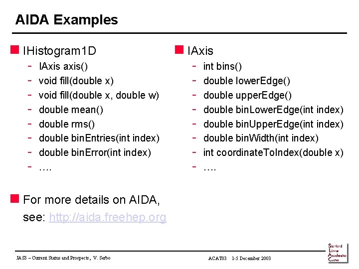 AIDA Examples n IHistogram 1 D - IAxis axis() void fill(double x, double w)
