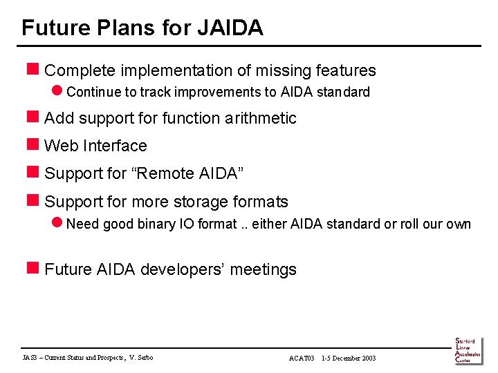 Future Plans for JAIDA n Complete implementation of missing features l Continue to track