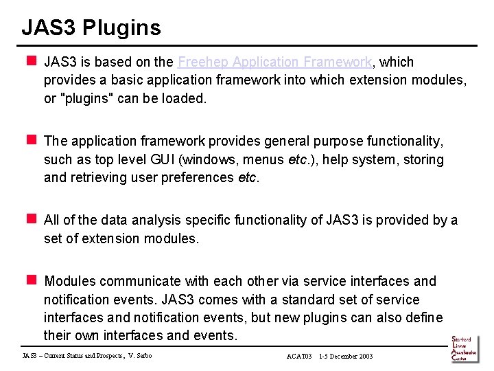 JAS 3 Plugins n JAS 3 is based on the Freehep Application Framework, which