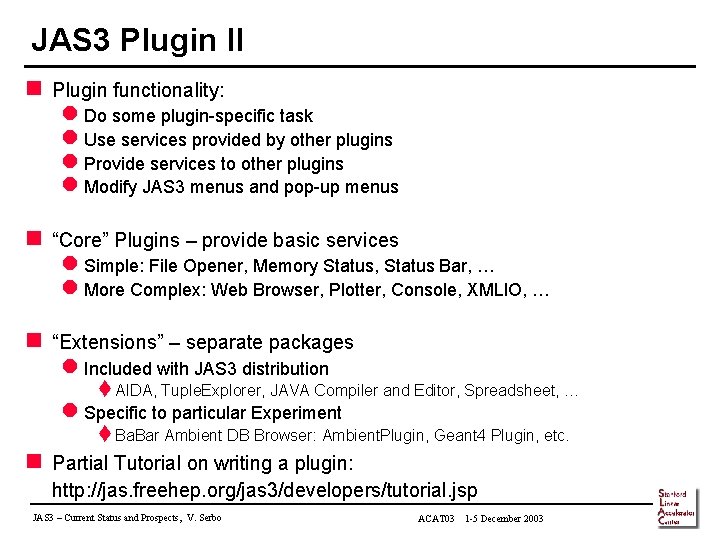 JAS 3 Plugin II n Plugin functionality: l Do some plugin-specific task l Use