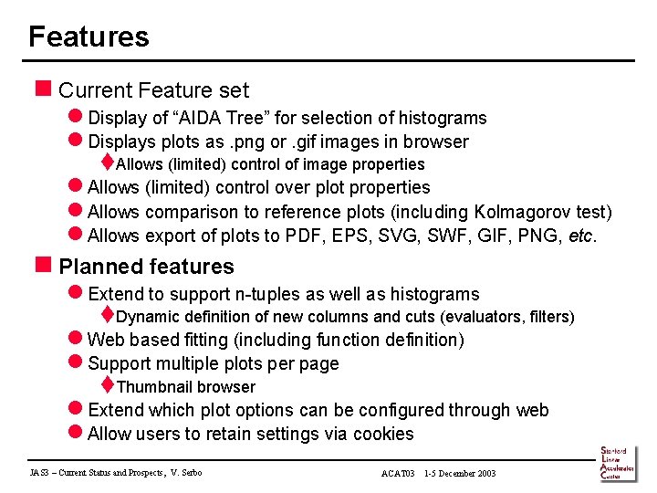 Features n Current Feature set l Display of “AIDA Tree” for selection of histograms