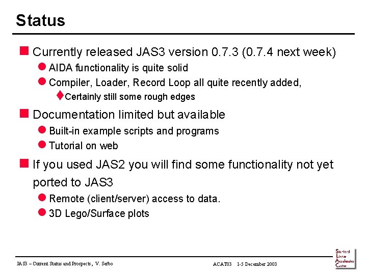 Status n Currently released JAS 3 version 0. 7. 3 (0. 7. 4 next