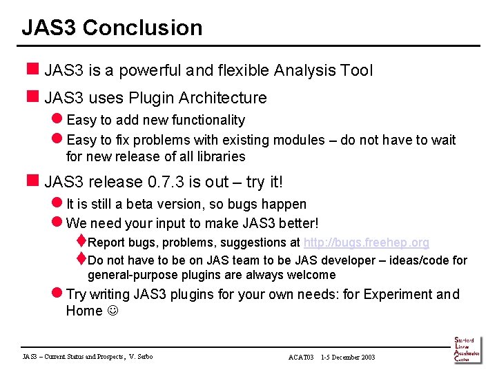 JAS 3 Conclusion n JAS 3 is a powerful and flexible Analysis Tool n
