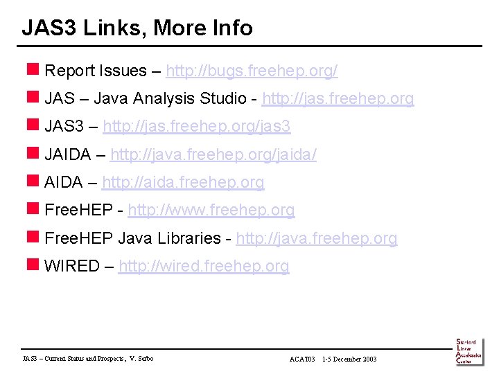 JAS 3 Links, More Info n Report Issues – http: //bugs. freehep. org/ n
