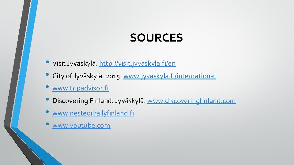 SOURCES • Visit Jyväskylä. http: //visit. jyvaskyla. fi/en • City of Jyväskylä. 2015. www.